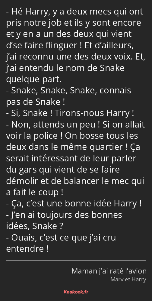 Hé Harry, y a deux mecs qui ont pris notre job et ils y sont encore et y en a un des deux qui vient…