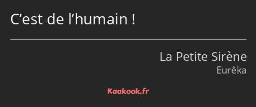 C’est de l’humain !