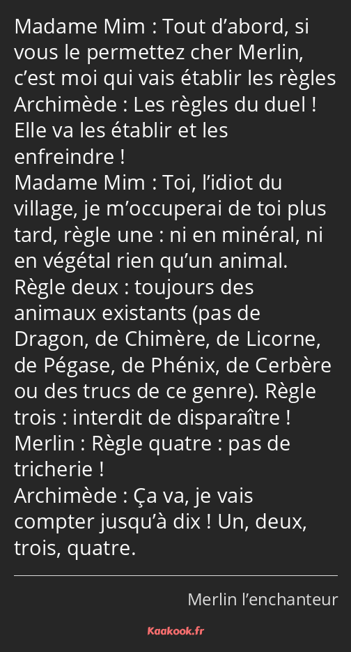 Tout d’abord, si vous le permettez cher Merlin, c’est moi qui vais établir les règles Les règles du…