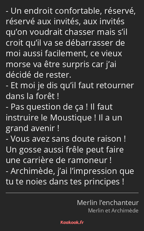 Un endroit confortable, réservé, réservé aux invités, aux invités qu’on voudrait chasser mais s’il…