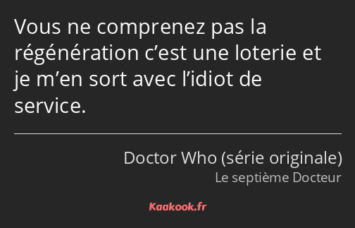 Vous ne comprenez pas la régénération c’est une loterie et je m’en sort avec l’idiot de service.