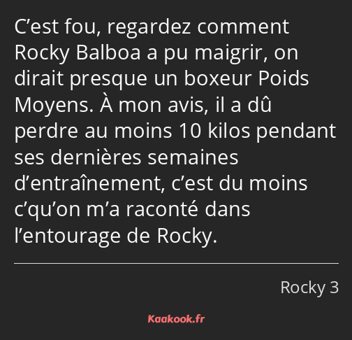 C’est fou, regardez comment Rocky Balboa a pu maigrir, on dirait presque un boxeur Poids Moyens. À…