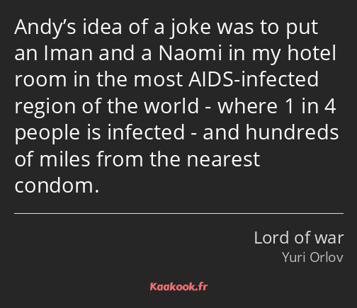 Andy’s idea of a joke was to put an Iman and a Naomi in my hotel room in the most AIDS-infected…