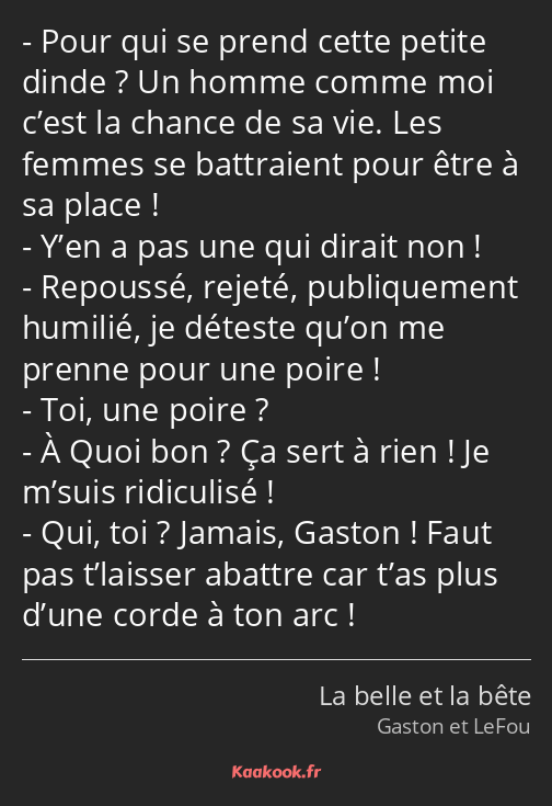 Pour qui se prend cette petite dinde ? Un homme comme moi c’est la chance de sa vie. Les femmes se…