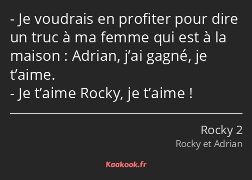 Je voudrais en profiter pour dire un truc à ma femme qui est à la maison : Adrian, j’ai gagné, je…