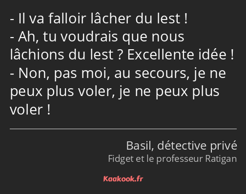 Il va falloir lâcher du lest ! Ah, tu voudrais que nous lâchions du lest ? Excellente idée ! Non…