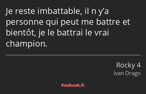 Je reste imbattable, il n y’a personne qui peut me battre et bientôt, je le battrai le vrai…