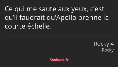 Ce qui me saute aux yeux, c’est qu’il faudrait qu’Apollo prenne la courte échelle.