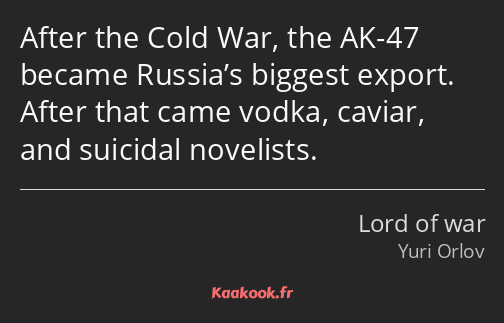 After the Cold War, the AK-47 became Russia’s biggest export. After that came vodka, caviar, and…