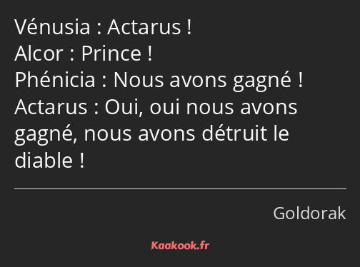 Actarus ! Prince ! Nous avons gagné ! Oui, oui nous avons gagné, nous avons détruit le diable !