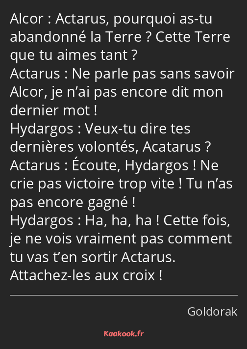 Actarus, pourquoi as-tu abandonné la Terre ? Cette Terre que tu aimes tant ? Ne parle pas sans…