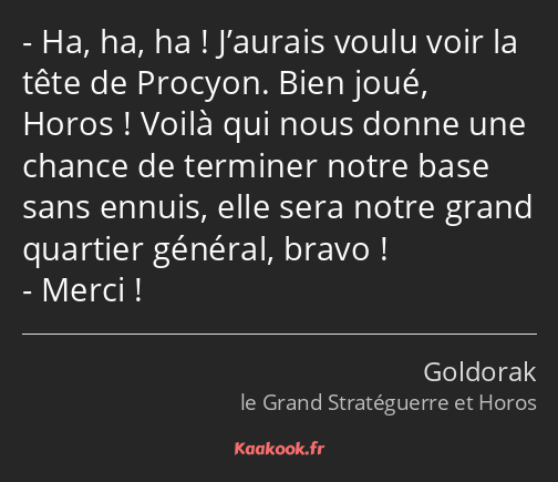 Ha, ha, ha ! J’aurais voulu voir la tête de Procyon. Bien joué, Horos ! Voilà qui nous donne une…