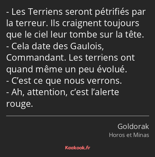 Les Terriens seront pétrifiés par la terreur. Ils craignent toujours que le ciel leur tombe sur la…