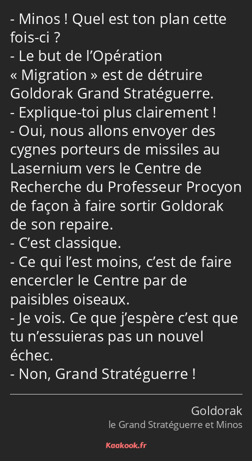 Minos ! Quel est ton plan cette fois-ci ? Le but de l’Opération Migration est de détruire Goldorak…