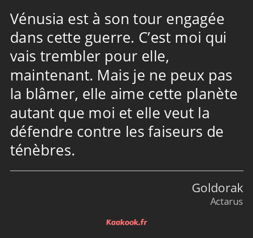 Vénusia est à son tour engagée dans cette guerre. C’est moi qui vais trembler pour elle, maintenant…