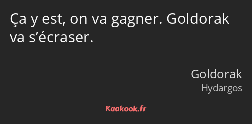 Ça y est, on va gagner. Goldorak va s’écraser.