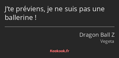 J’te préviens, je ne suis pas une ballerine !