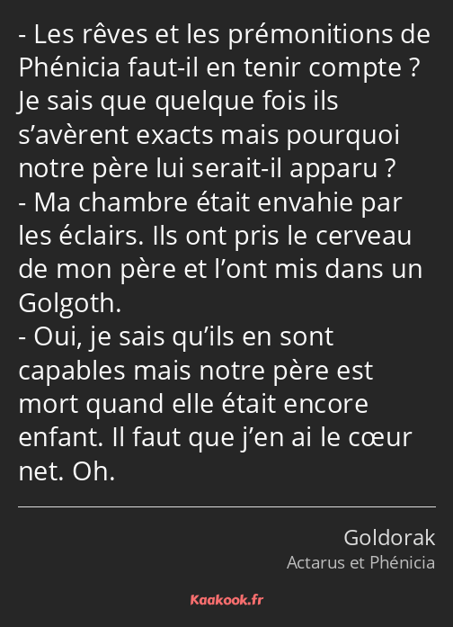 Les rêves et les prémonitions de Phénicia faut-il en tenir compte ? Je sais que quelque fois ils…