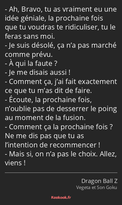 Ah, Bravo, tu as vraiment eu une idée géniale, la prochaine fois que tu voudras te ridiculiser, tu…