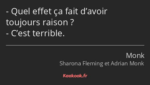 Quel effet ça fait d’avoir toujours raison ? C’est terrible.