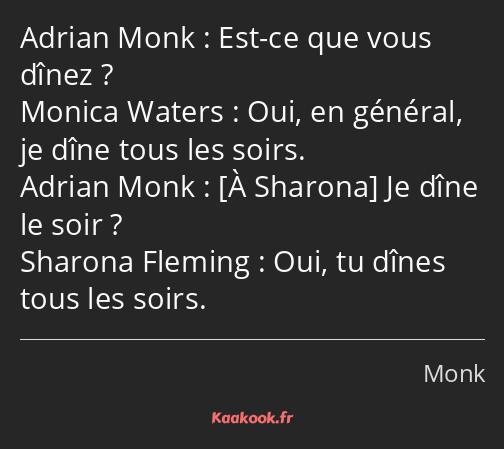 Est-ce que vous dînez ? Oui, en général, je dîne tous les soirs. Je dîne le soir ? Oui, tu dînes…