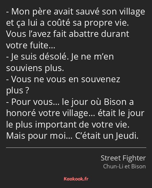 Mon père avait sauvé son village et ça lui a coûté sa propre vie. Vous l’avez fait abattre durant…