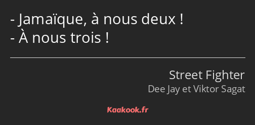 Jamaïque, à nous deux ! À nous trois !