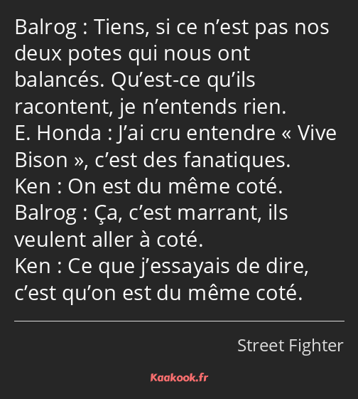 Tiens, si ce n’est pas nos deux potes qui nous ont balancés. Qu’est-ce qu’ils racontent, je…