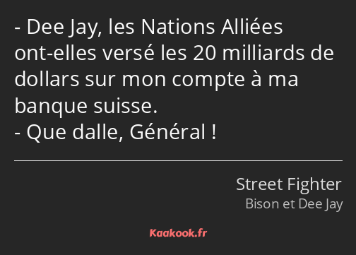 Dee Jay, les Nations Alliées ont-elles versé les 20 milliards de dollars sur mon compte à ma banque…