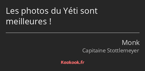 Les photos du Yéti sont meilleures !