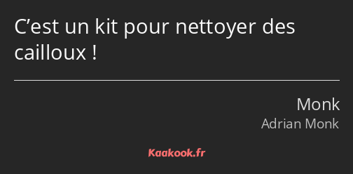 C’est un kit pour nettoyer des cailloux !