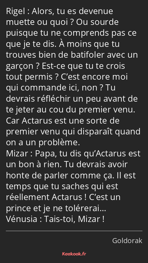 Alors, tu es devenue muette ou quoi ? Ou sourde puisque tu ne comprends pas ce que je te dis. À…