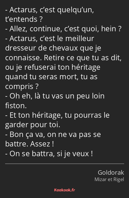 Actarus, c’est quelqu’un, t’entends ? Allez, continue, c’est quoi, hein ? Actarus, c’est le…