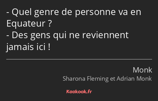 Quel genre de personne va en Equateur ? Des gens qui ne reviennent jamais ici !