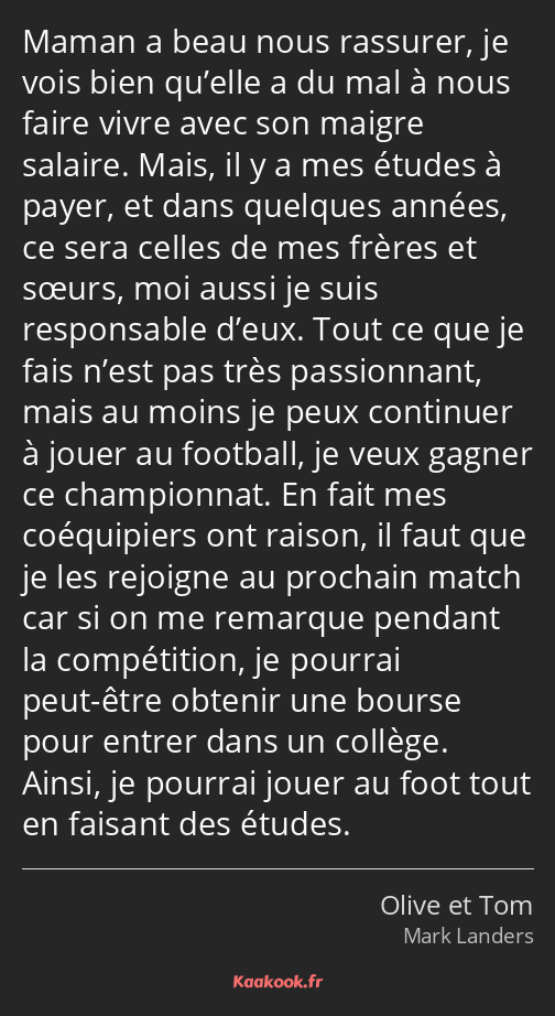 Maman a beau nous rassurer, je vois bien qu’elle a du mal à nous faire vivre avec son maigre…