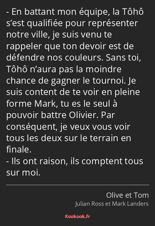 En battant mon équipe, la Tôhô s’est qualifiée pour représenter notre ville, je suis venu te…