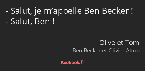 Salut, je m’appelle Ben Becker ! Salut, Ben !