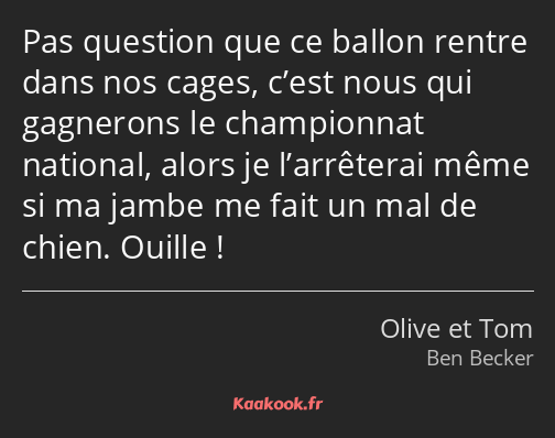 Pas question que ce ballon rentre dans nos cages, c’est nous qui gagnerons le championnat national…