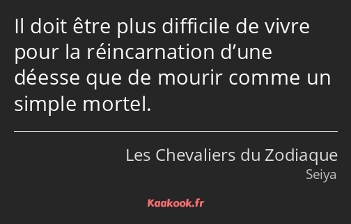 Il doit être plus difficile de vivre pour la réincarnation d’une déesse que de mourir comme un…