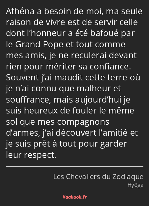 Athéna a besoin de moi, ma seule raison de vivre est de servir celle dont l’honneur a été bafoué…