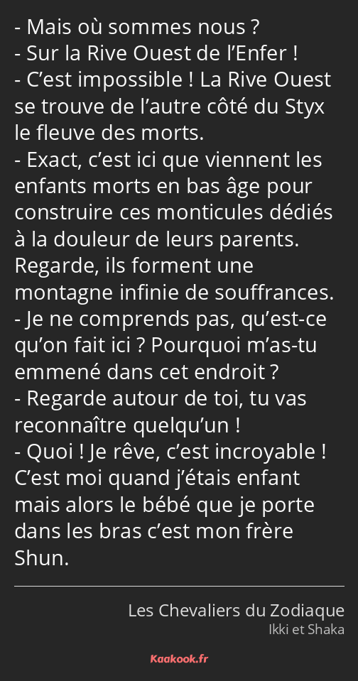 Mais où sommes nous ? Sur la Rive Ouest de l’Enfer ! C’est impossible ! La Rive Ouest se trouve de…