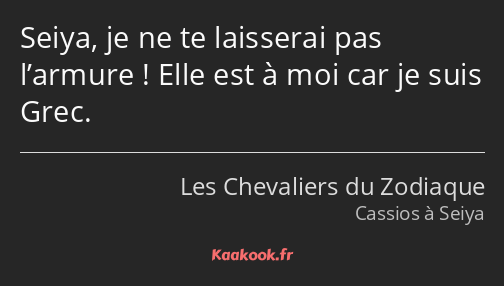 Seiya, je ne te laisserai pas l’armure ! Elle est à moi car je suis Grec.