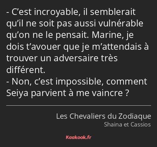 C’est incroyable, il semblerait qu’il ne soit pas aussi vulnérable qu’on ne le pensait. Marine, je…