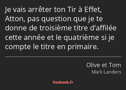 Je vais arrêter ton Tir à Effet, Atton, pas question que je te donne de troisième titre d’affilée…