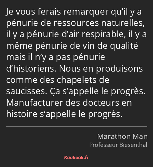 Je vous ferais remarquer qu’il y a pénurie de ressources naturelles, il y a pénurie d’air…