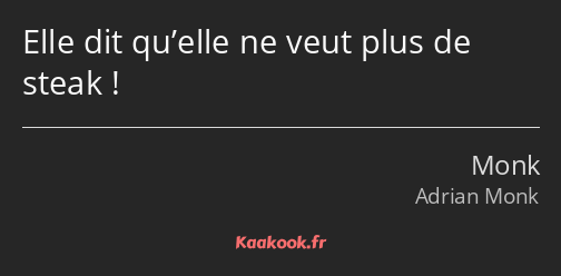 Elle dit qu’elle ne veut plus de steak !