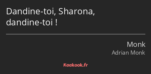 Dandine-toi, Sharona, dandine-toi !