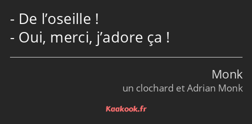 De l’oseille ! Oui, merci, j’adore ça !