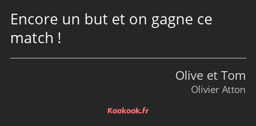 Encore un but et on gagne ce match !