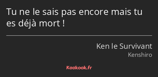 Tu ne le sais pas encore mais tu es déjà mort !